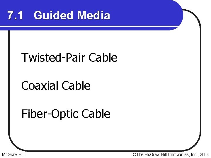 7. 1 Guided Media Twisted-Pair Cable Coaxial Cable Fiber-Optic Cable Mc. Graw-Hill ©The Mc. 7. 1 Guided Media Twisted-Pair Cable Coaxial Cable Fiber-Optic Cable Mc. Graw-Hill ©The Mc.