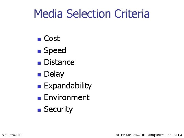 Media Selection Criteria n n n n Mc. Graw-Hill Cost Speed Distance Delay Expandability Media Selection Criteria n n n n Mc. Graw-Hill Cost Speed Distance Delay Expandability