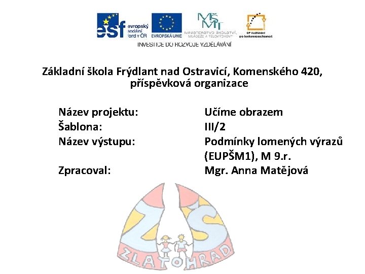 Základní škola Frýdlant nad Ostravicí, Komenského 420, příspěvková organizace Název projektu: Šablona: Název výstupu: