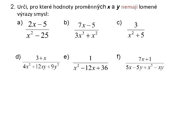 2. Urči, pro které hodnoty proměnných x a y nemají lomené výrazy smysl: a)