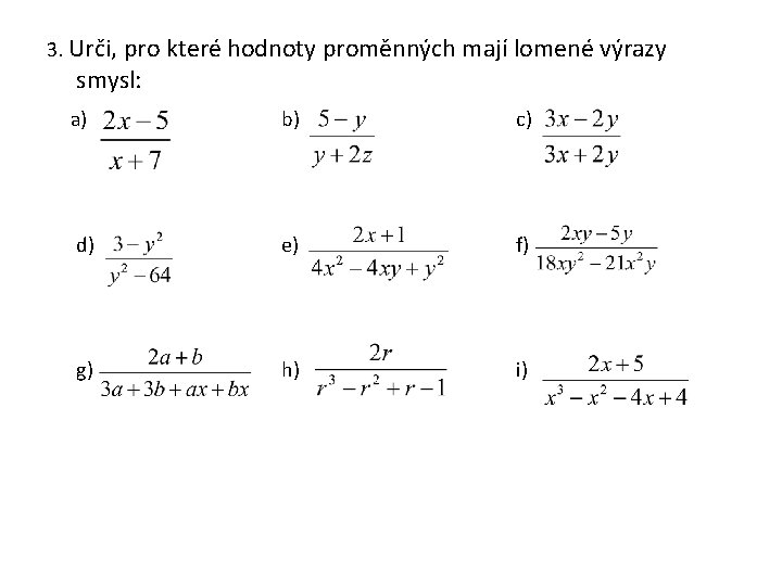 3. Urči, pro které hodnoty proměnných mají lomené výrazy smysl: a) b) c) d)