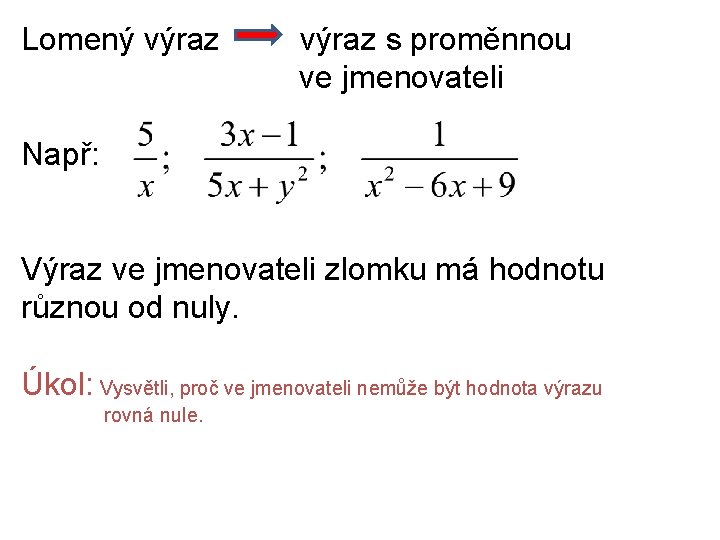 Lomený výraz s proměnnou ve jmenovateli Např: Výraz ve jmenovateli zlomku má hodnotu různou