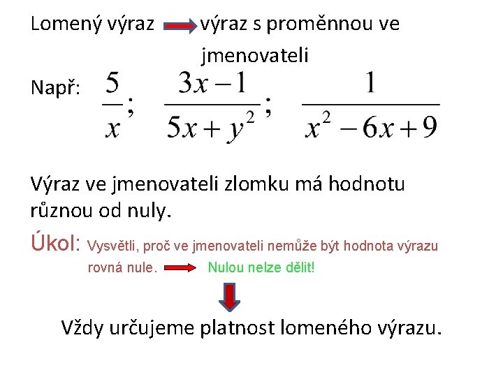 Lomený výraz s proměnnou ve jmenovateli Např: Výraz ve jmenovateli zlomku má hodnotu různou