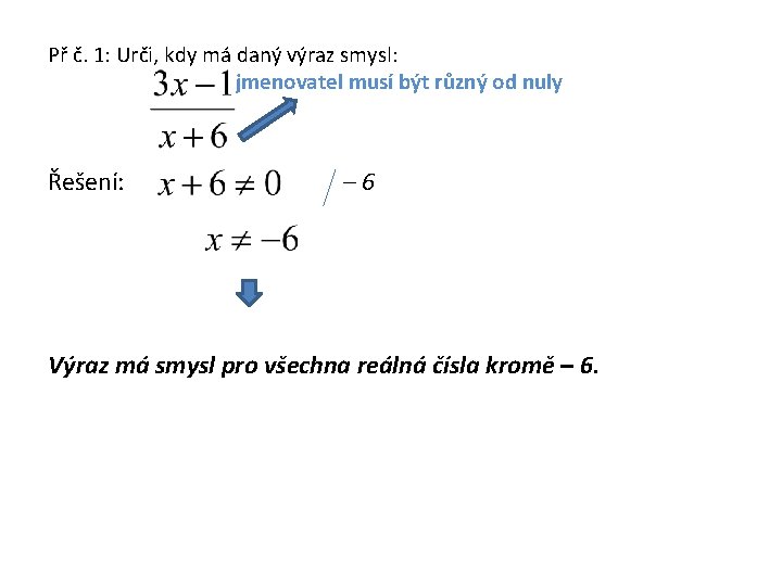 Př č. 1: Urči, kdy má daný výraz smysl: jmenovatel musí být různý od