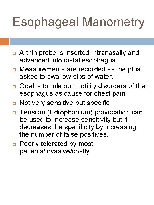 Esophageal Manometry A thin probe is inserted intranasally and advanced into distal esophagus. Measurements