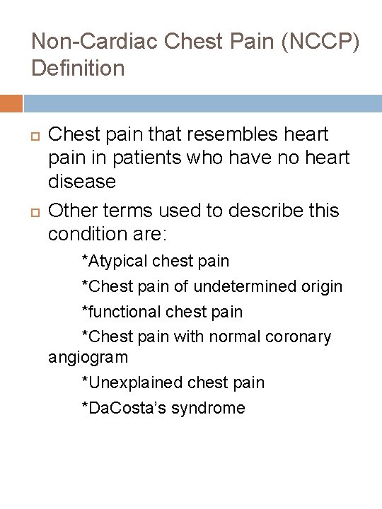Non-Cardiac Chest Pain (NCCP) Definition Chest pain that resembles heart pain in patients who