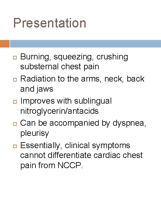 Presentation Burning, squeezing, crushing substernal chest pain Radiation to the arms, neck, back and