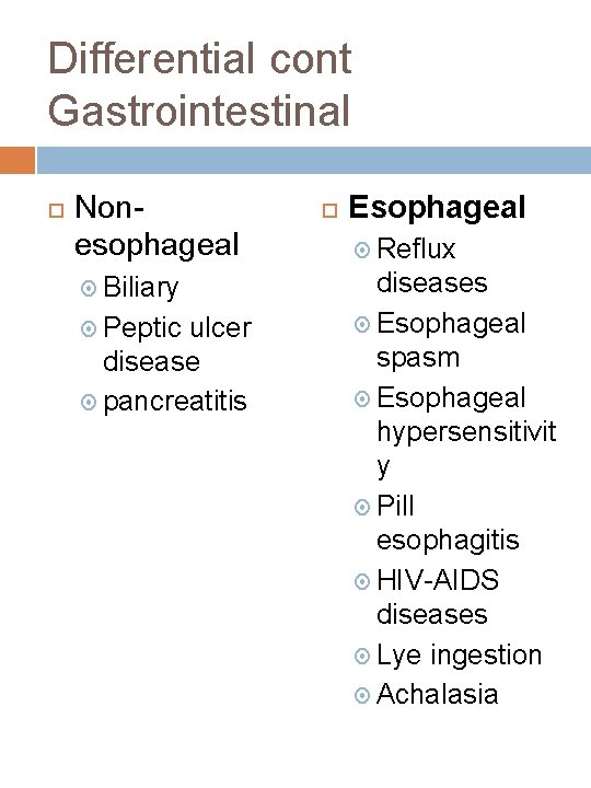 Differential cont Gastrointestinal Nonesophageal Biliary Peptic ulcer disease pancreatitis Esophageal Reflux diseases Esophageal spasm