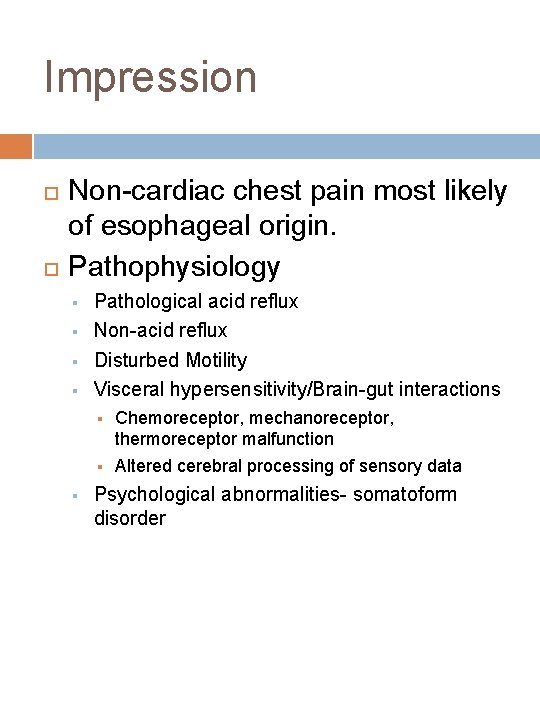 Impression Non-cardiac chest pain most likely of esophageal origin. Pathophysiology § § Pathological acid