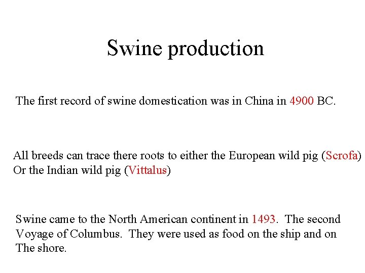 Swine production The first record of swine domestication was in China in 4900 BC.