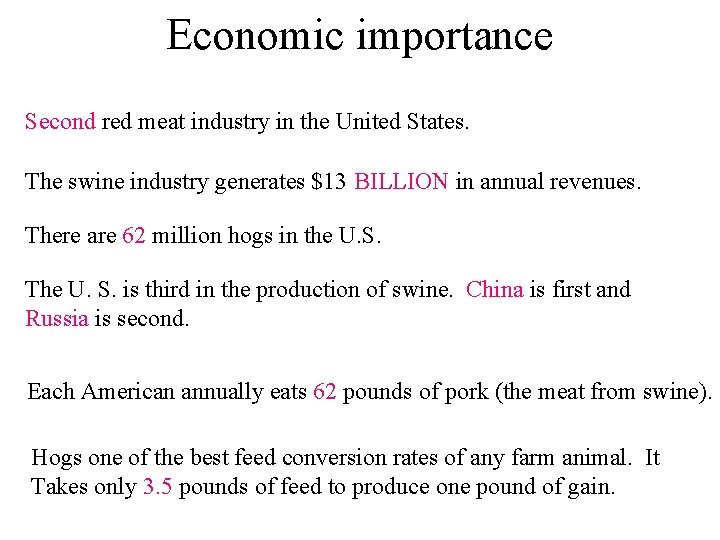 Economic importance Second red meat industry in the United States. The swine industry generates