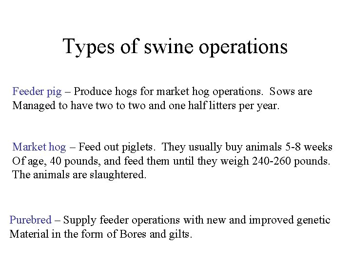 Types of swine operations Feeder pig – Produce hogs for market hog operations. Sows