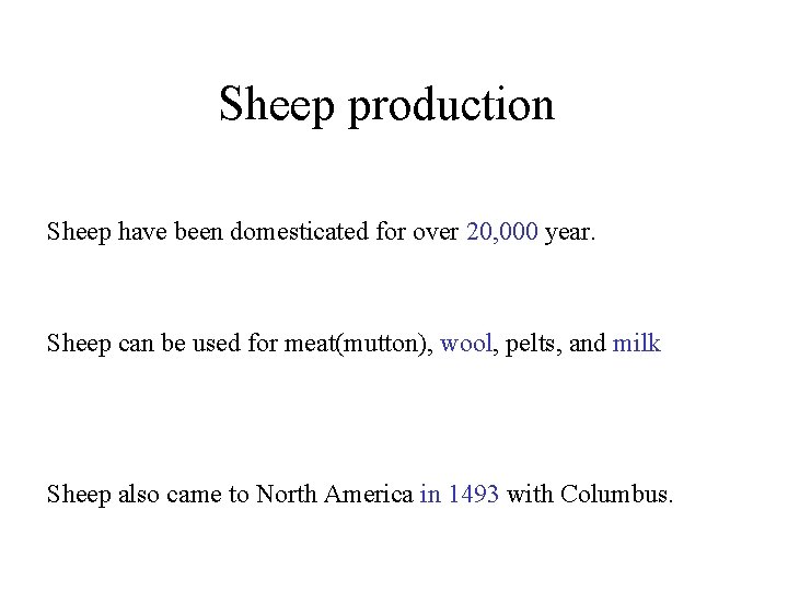 Sheep production Sheep have been domesticated for over 20, 000 year. Sheep can be