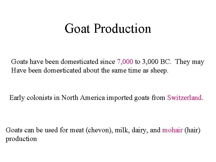 Goat Production Goats have been domesticated since 7, 000 to 3, 000 BC. They