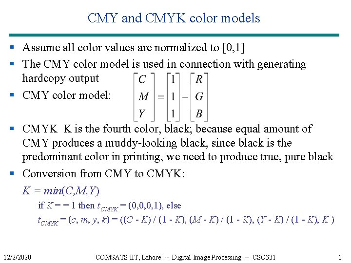 CMY and CMYK color models § Assume all color values are normalized to [0,