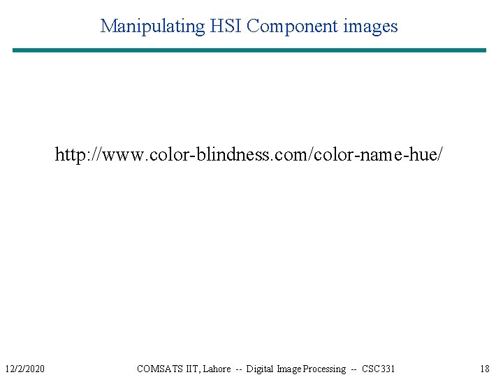 Manipulating HSI Component images http: //www. color-blindness. com/color-name-hue/ 12/2/2020 COMSATS IIT, Lahore -- Digital