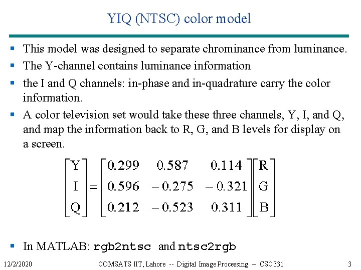 YIQ (NTSC) color model § This model was designed to separate chrominance from luminance.