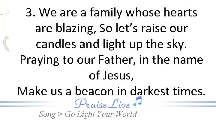 3. We are a family whose hearts are blazing, So let’s raise our candles