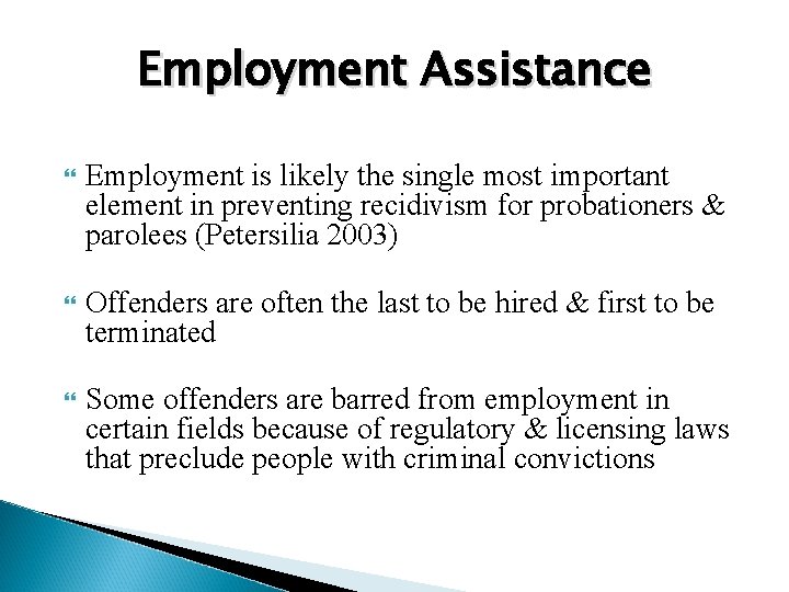 Employment Assistance Employment is likely the single most important element in preventing recidivism for