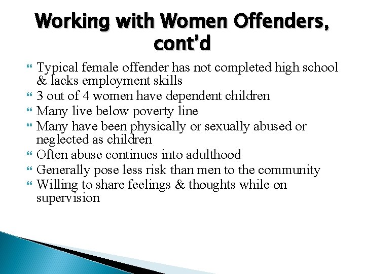 Working with Women Offenders, cont’d Typical female offender has not completed high school &