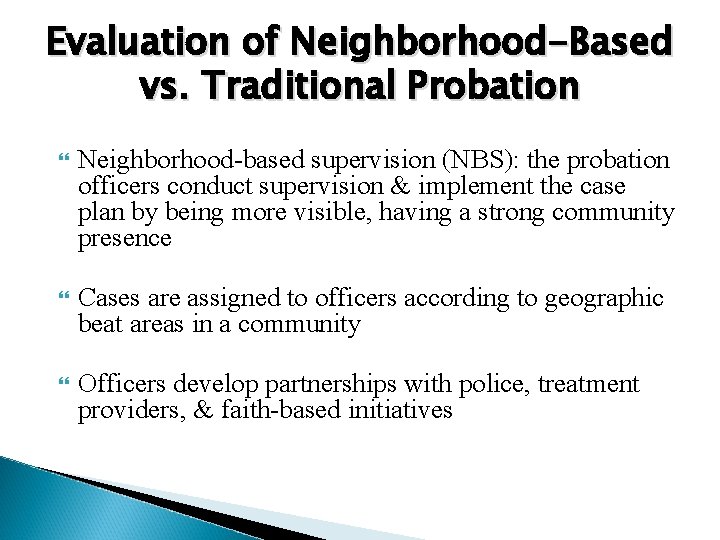 Evaluation of Neighborhood-Based vs. Traditional Probation Neighborhood-based supervision (NBS): the probation officers conduct supervision