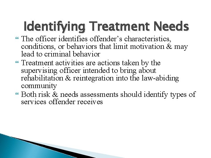 Identifying Treatment Needs The officer identifies offender’s characteristics, conditions, or behaviors that limit Identifying Treatment Needs The officer identifies offender’s characteristics, conditions, or behaviors that limit