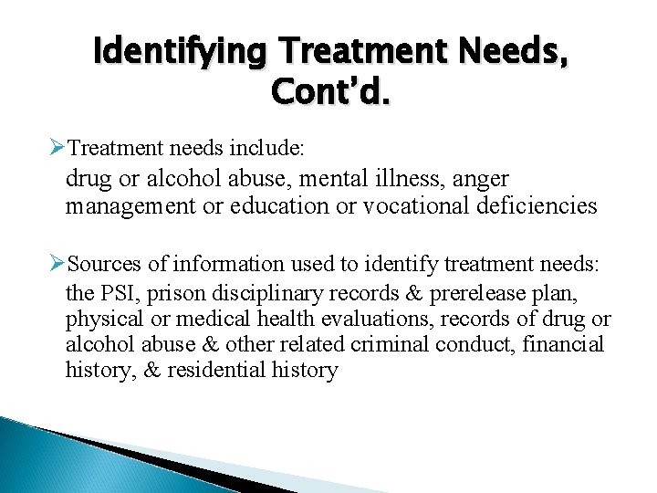 Identifying Treatment Needs, Cont’d. ØTreatment needs include: drug or alcohol abuse, mental illness, anger