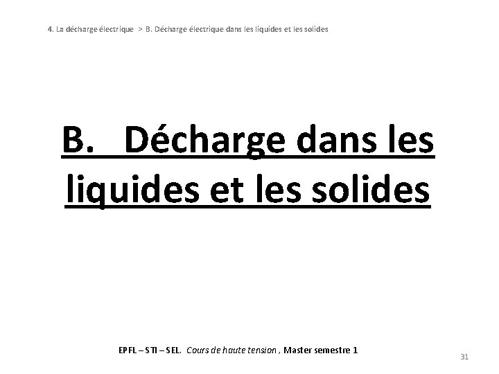 4. La décharge électrique > B. Décharge électrique dans les liquides et les solides 4. La décharge électrique > B. Décharge électrique dans les liquides et les solides