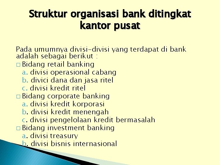 Struktur organisasi bank ditingkat kantor pusat Pada umumnya divisi-divisi yang terdapat di bank adalah