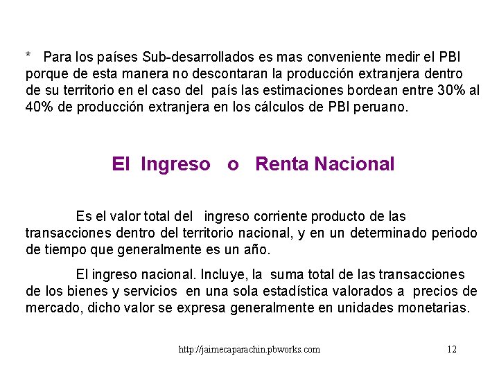 * Para los países Sub-desarrollados es mas conveniente medir el PBI porque de esta * Para los países Sub-desarrollados es mas conveniente medir el PBI porque de esta