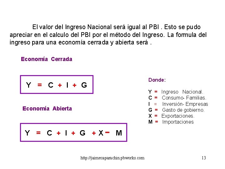 El valor del Ingreso Nacional será igual al PBI. Esto se pudo apreciar en El valor del Ingreso Nacional será igual al PBI. Esto se pudo apreciar en