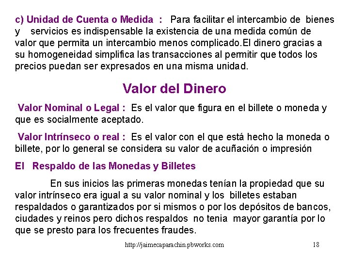 c) Unidad de Cuenta o Medida : Para facilitar el intercambio de bienes y c) Unidad de Cuenta o Medida : Para facilitar el intercambio de bienes y