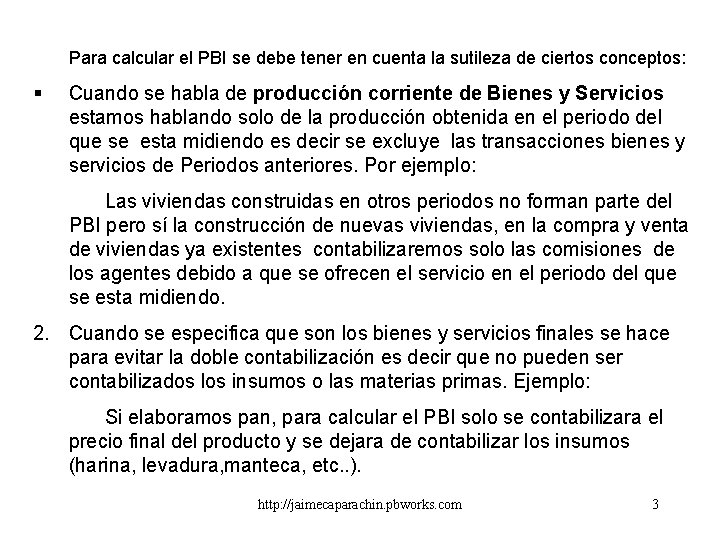 Para calcular el PBI se debe tener en cuenta la sutileza de ciertos conceptos: Para calcular el PBI se debe tener en cuenta la sutileza de ciertos conceptos: