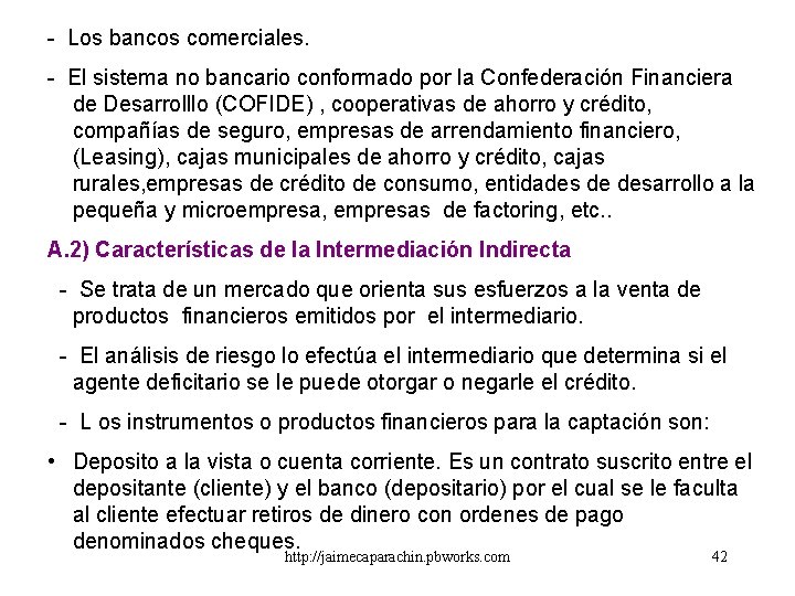 - Los bancos comerciales. - El sistema no bancario conformado por la Confederación Financiera - Los bancos comerciales. - El sistema no bancario conformado por la Confederación Financiera
