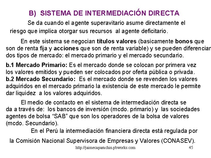 B) SISTEMA DE INTERMEDIACIÓN DIRECTA Se da cuando el agente superavitario asume directamente el B) SISTEMA DE INTERMEDIACIÓN DIRECTA Se da cuando el agente superavitario asume directamente el