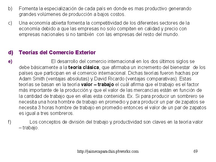 b) Fomenta la especialización de cada país en donde es mas productivo generando grandes b) Fomenta la especialización de cada país en donde es mas productivo generando grandes