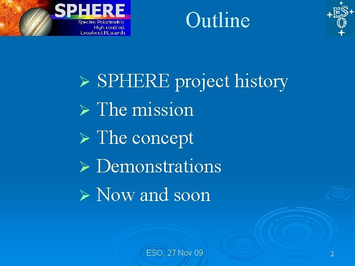 Outline SPHERE project history Ø The mission Ø The concept Ø Demonstrations Ø Now Outline SPHERE project history Ø The mission Ø The concept Ø Demonstrations Ø Now