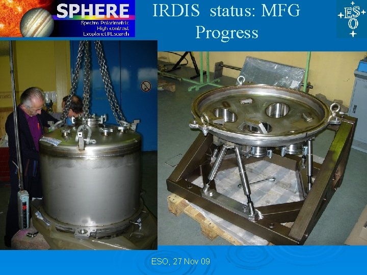 IRDIS status: MFG Progress ESO, 27 Nov 09 IRDIS status: MFG Progress ESO, 27 Nov 09