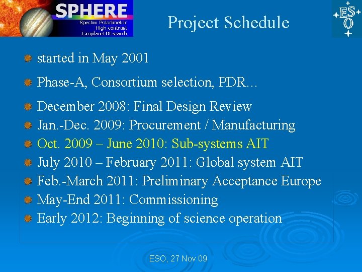Project Schedule started in May 2001 Phase-A, Consortium selection, PDR… December 2008: Final Design Project Schedule started in May 2001 Phase-A, Consortium selection, PDR… December 2008: Final Design