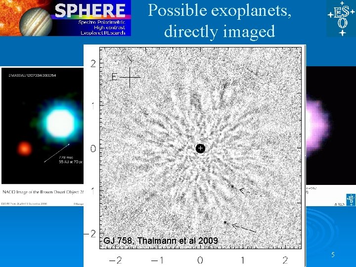Possible exoplanets, directly imaged GJ 758, Thalmann et al 2009 HR 8799, et. Marois Possible exoplanets, directly imaged GJ 758, Thalmann et al 2009 HR 8799, et. Marois