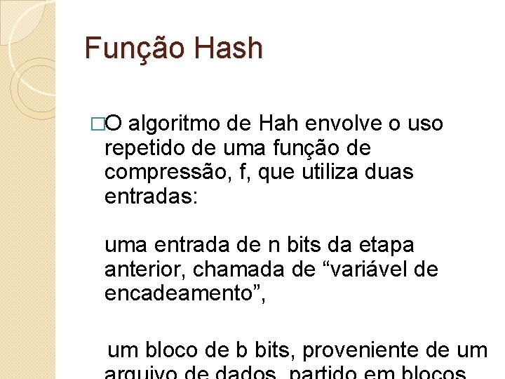 Função Hash �O algoritmo de Hah envolve o uso repetido de uma função de