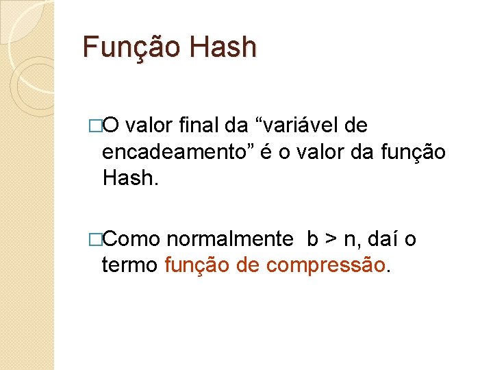 Função Hash �O valor final da “variável de encadeamento” é o valor da função