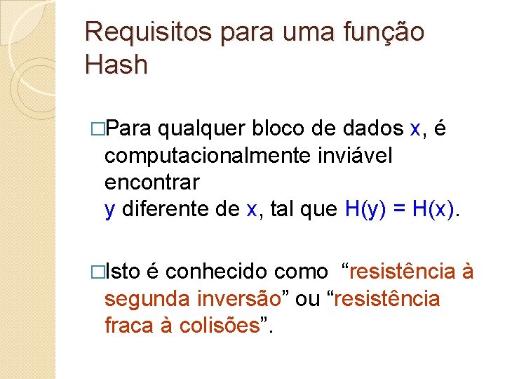 Requisitos para uma função Hash �Para qualquer bloco de dados x, é computacionalmente inviável