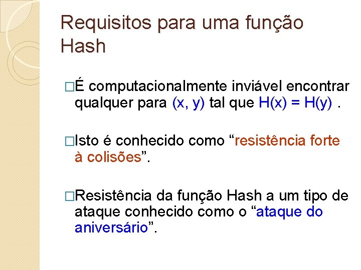 Requisitos para uma função Hash �É computacionalmente inviável encontrar qualquer para (x, y) tal