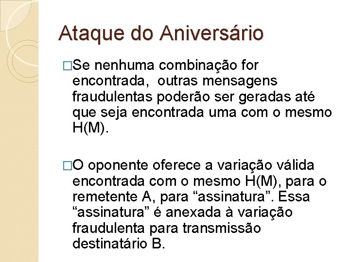 Ataque do Aniversário �Se nenhuma combinação for encontrada, outras mensagens fraudulentas poderão ser geradas