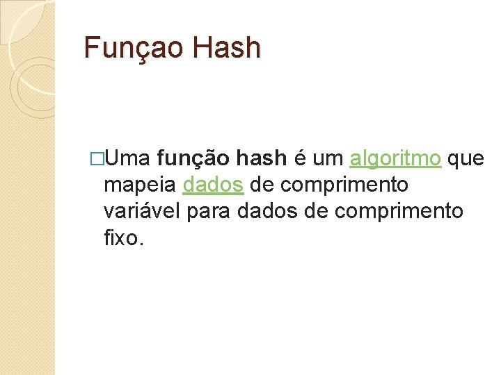 Funçao Hash �Uma função hash é um algoritmo que mapeia dados de comprimento variável