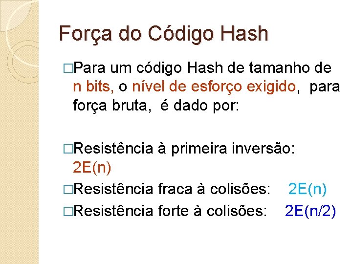 Força do Código Hash �Para um código Hash de tamanho de n bits, o