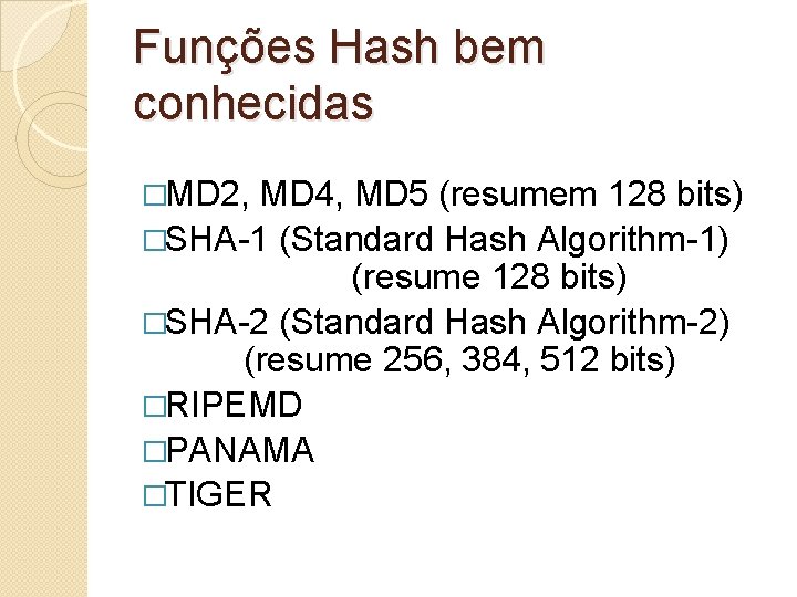 Funções Hash bem conhecidas �MD 2, MD 4, MD 5 (resumem 128 bits) �SHA-1