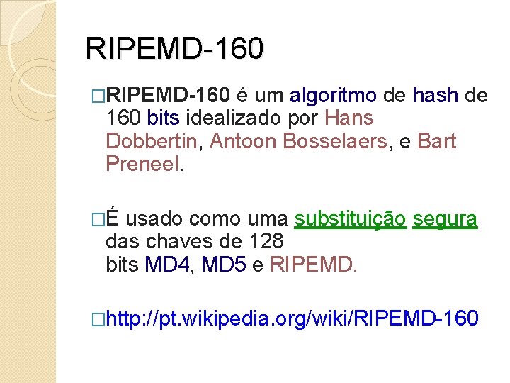 RIPEMD-160 �RIPEMD-160 é um algoritmo de hash de 160 bits idealizado por Hans Dobbertin,