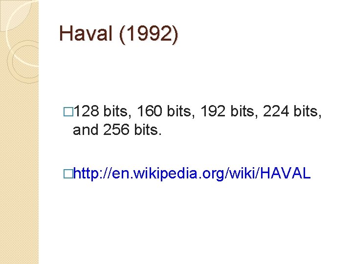 Haval (1992) � 128 bits, 160 bits, 192 bits, 224 bits, and 256 bits.
